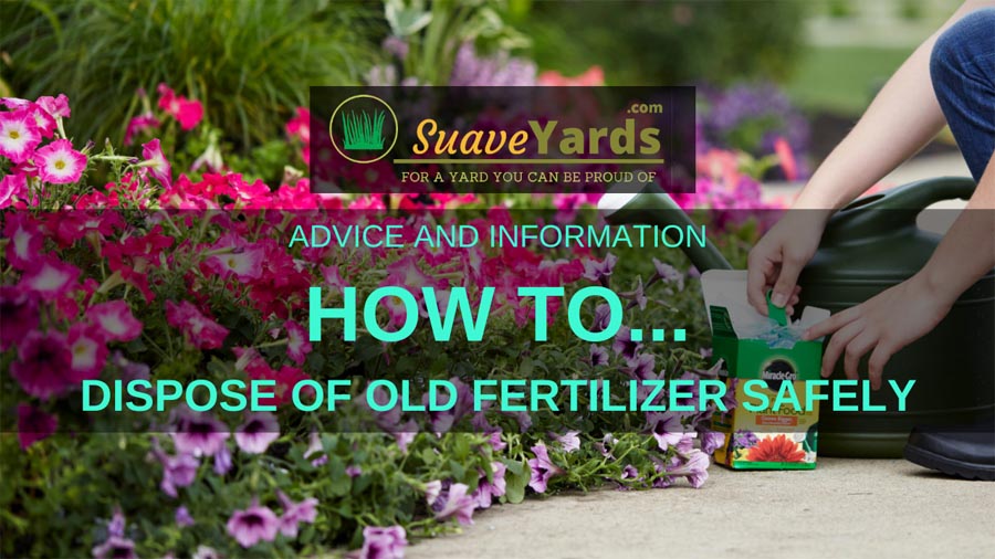 How to Dispose of Old Fertilizer Safely Everything You Need to Know